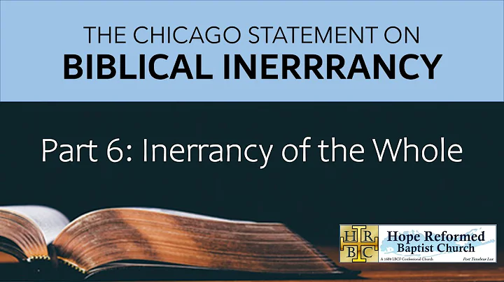 Biblical Inerrancy: Pt. 6 Inerrancy of the whole