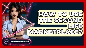 How To Use The Second Life Marketplace? - Emerging Tech Insider