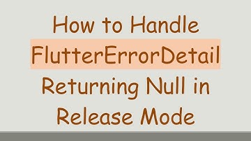 How to Handle FlutterErrorDetail Returning Null in Release Mode