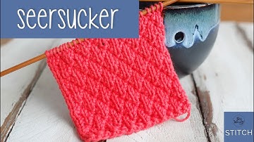 Seersucker stitch: Ideal for knitting scarves (it doesn