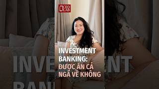 Investment Banking: Được ăn cả ngã về không?