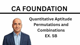 CA Foundation | Quantitative Aptitude | Permutations and Combinations Ex. 5 B | ICAI Module Solution