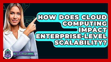 How Does Cloud Computing Impact Enterprise-level Scalability? - Next LVL Programming