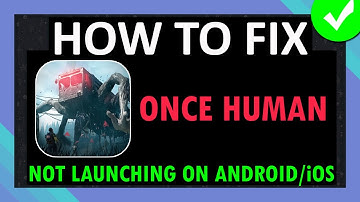 Fix Once Human App Not Launching or Won