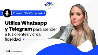 Utiliza Whatsapp y Telegram para atender a tus clientes y crear fidelidad | ON TOPIC  | T2 EP. 004 screenshot 1