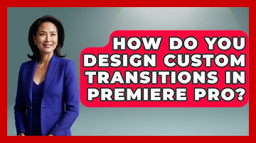 How Do You Design Custom Transitions In Premiere Pro? | Design Tool Unlocked News