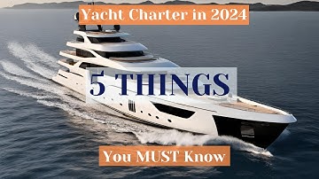TOP 5 Things You MUST Know When Chartering Luxury Yacht in 2024  - explained by Experts