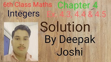 6th Maths || Chapter - 4 ( Integers ) || Exercise : 4.3 , 4.4 & 4.5 || Deepak Joshi