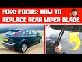 Ford Focus Mk2: How To Replace Rear Wiper Blade