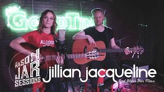 Jillian Jacqueline - God Bless This Mess -  Mason Jar Session