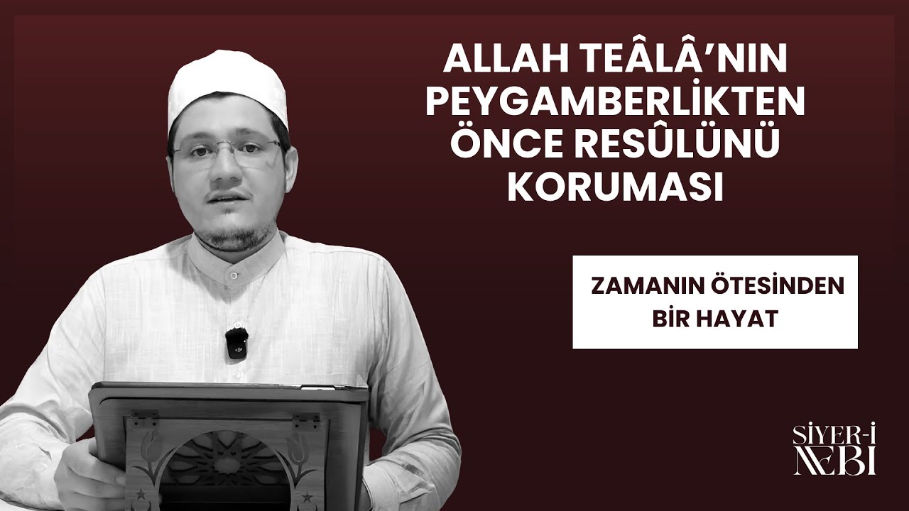 14. ALLAH TEÂLÂ’NIN PEYGAMBERLİKTEN ÖNCE RESÛLÜNÜ KORUMASI || ZAMANIN ÖTESİNDEN BİR HAYAT