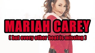 All I Want For Christmas Is You But Every Other Beat Is Missing