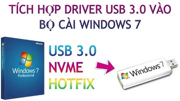 Tích hợp Driver USB 3.0 và NVMe vào bộ cài Windows 7 ISO