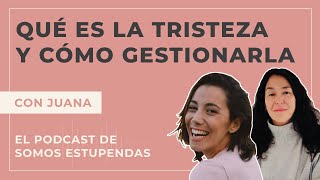 ¿Qué es la tristeza y cómo gestionarla? | @SomosEstupendas