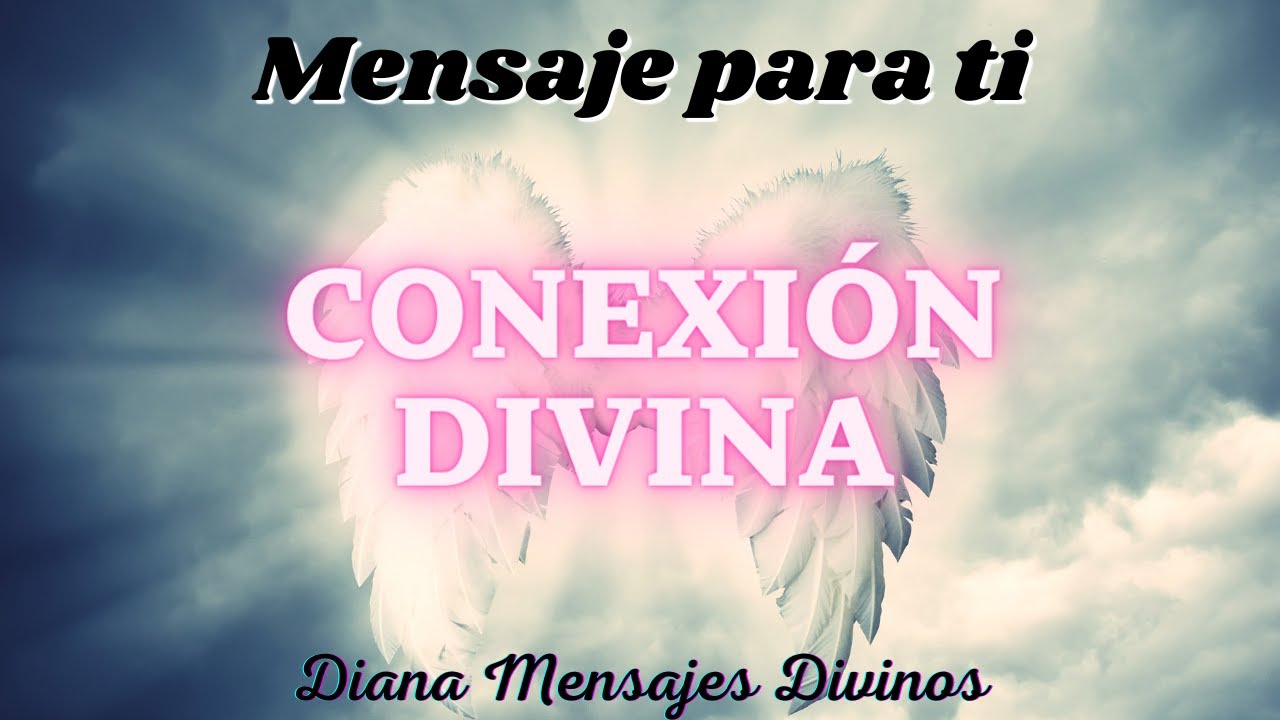 CONEXIÓN DIVINA 💌 Mensaje para ti hoy 💞 Diana Mensajes Divinos - YouTube