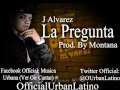 J Alvarez - La Pregunta(Prod. By Montana) (New Reggaeton 2011)