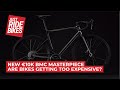 BMC's €10,000 Masterpiece - Are bikes getting too expensive?