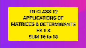 TN CLASS 12 MATHS APPLICATIONS OF MATRICES AND DETERMINANTS EX 1.8 SUM 16 TO 18.