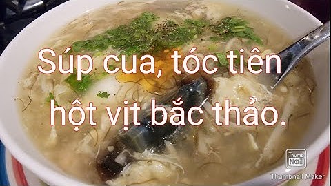 Súp cua, nấm bào ngư, tóc tiên và hột vịt bắc thảo thơm ngon và bổ dưỡng.