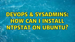 DevOps & SysAdmins: How can I install ntpstat on Ubuntu? (2 Solutions!!)