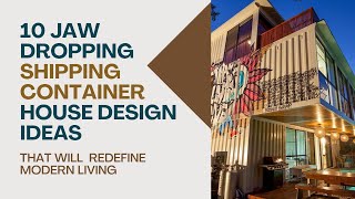 10 JAW DROPPING SHIPPING CONTAINER HOUSE DESIGNS THAT WILL REDEFINE MODERN LIVING