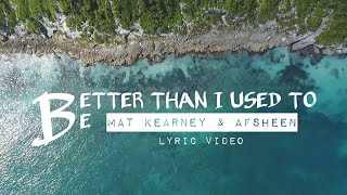 Mat Kearney & AFSHeeN - Better Than I Used To Be (LYRIC VIDEO)