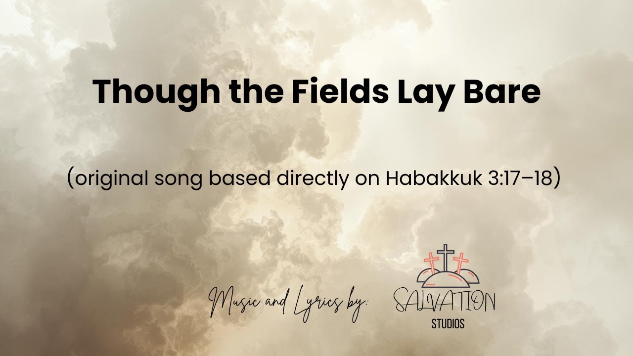 Though the Fields Lay Bare — Worship Song (Habakkuk 