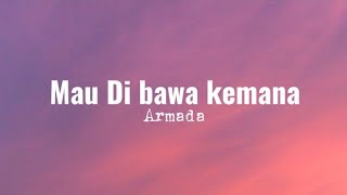 Armada  Mau Dibawa Kemana lirik