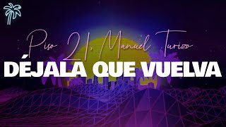 Piso 21, Manuel Turizo - DÉJALA QUE VUELVA (Letra)