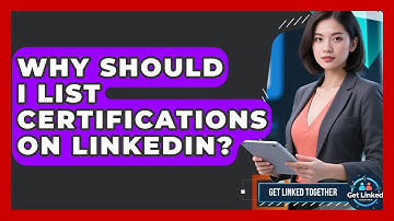 Why Should I List Certifications On LinkedIn? - Get Linked Together