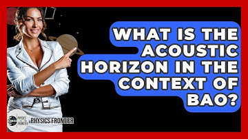 What Is The Acoustic Horizon In The Context Of BAO? - Physics Frontier