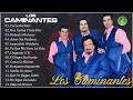 Los Caminantes Mix Super Éxitos Románticas Inolvidable 💖 Las 30 Grandes Exitos De Los Caminantes 🌹