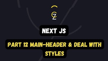 Part 12 Main-Header & Deal with styles - CodeZetta - كود زيتا - نيكست