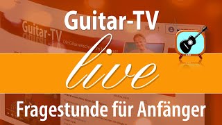 231. Fragestunde für Gitarrenanfänger  •  3.5.23 - 19 Uhr