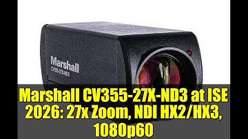 Marshall CV355-27X-ND3 at ISE 2026: 27x Zoom, NDI HX2/HX3, 1080p60