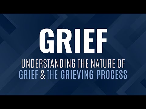 Understanding the Nature of Grief & the Grieving Process Pt 1