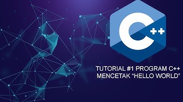Tutorial #1 Program C++  Mencetak "Hello World"