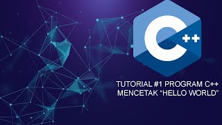 Tutorial #1 Program C++  Mencetak Hello World