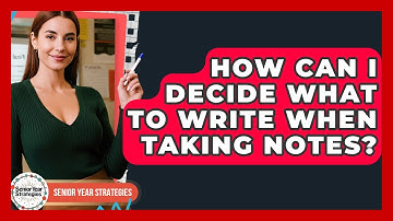 How Can I Decide What To Write When Taking Notes? - Senior Year Strategies