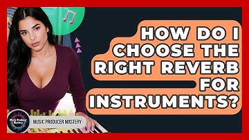 How Do I Choose The Right Reverb For Instruments? - Music Producer Mastery