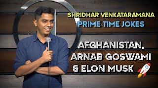 Afghanistan, Arnab \& Elon Musk | Indian Stand Up Comedy | Shridhar Venkataramana