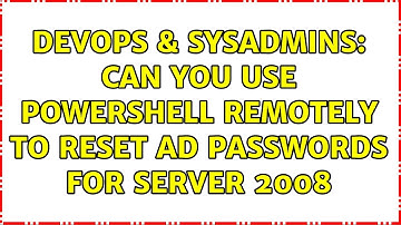 DevOps & SysAdmins: Can you use Powershell Remotely to reset AD passwords for Server 2008