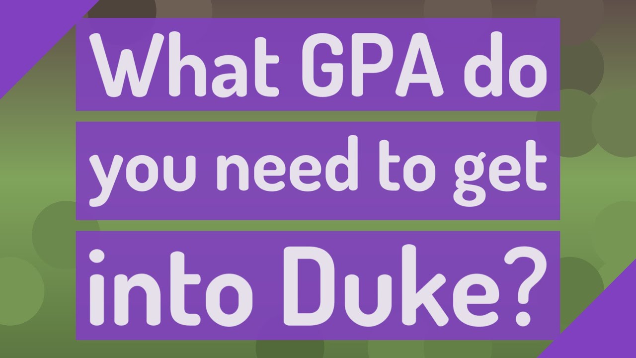 What GPA do you need to get into Duke? YouTube