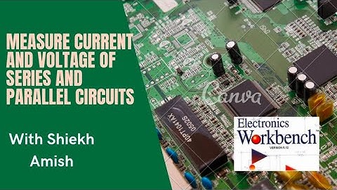 How to Measure Current and Voltage of Series and Parallel Circuits in Electronic Workbench