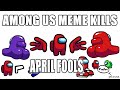 Among us  funny meme kills  april fools