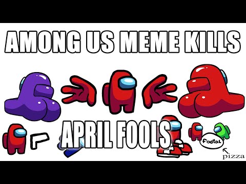 Among Us - Funny Meme Kills - April Fools