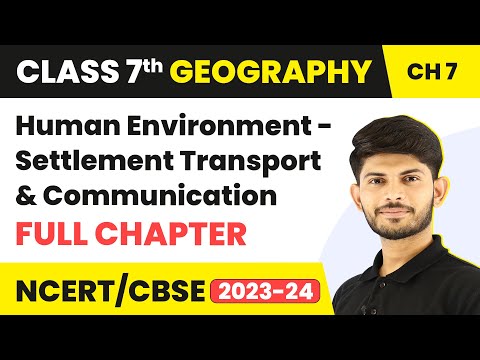 Human Environment - Settlement, Transport and Communication Full Chapter Class 7 Geography