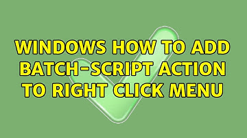 Windows: How to add batch-script action to Right Click menu (5 Solutions!!)