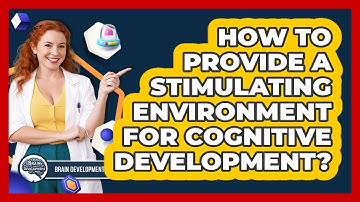 How To Provide A Stimulating Environment For Cognitive Development?
