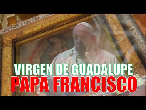 ✅ MENSAJE del PAPA FRANCISCO 🙏a la Virgen DE GUADALUPE